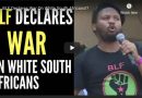 Video: Black First Land First declare war on White South Africans – My Comments: GO FOR IT!