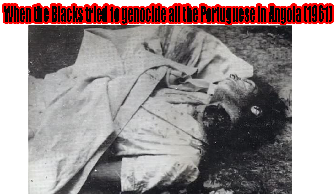 Video & Audio: When the Blacks tried to genocide all the Portuguese in Angola: The Battle of Carmona